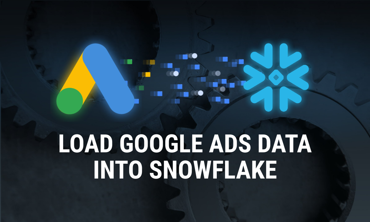 How to Load Google Ads Data into Snowflake with OWOX Data Marts
