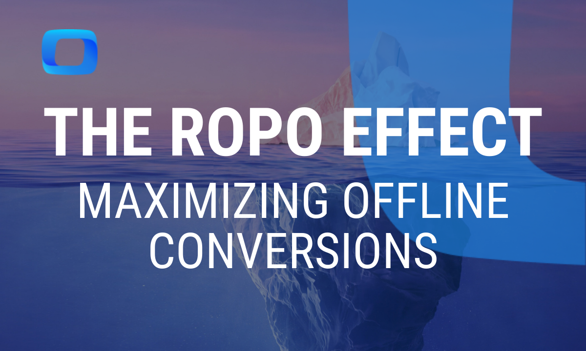 All You Need to Know About the ROPO Effect and Maximizing Offline Conversions