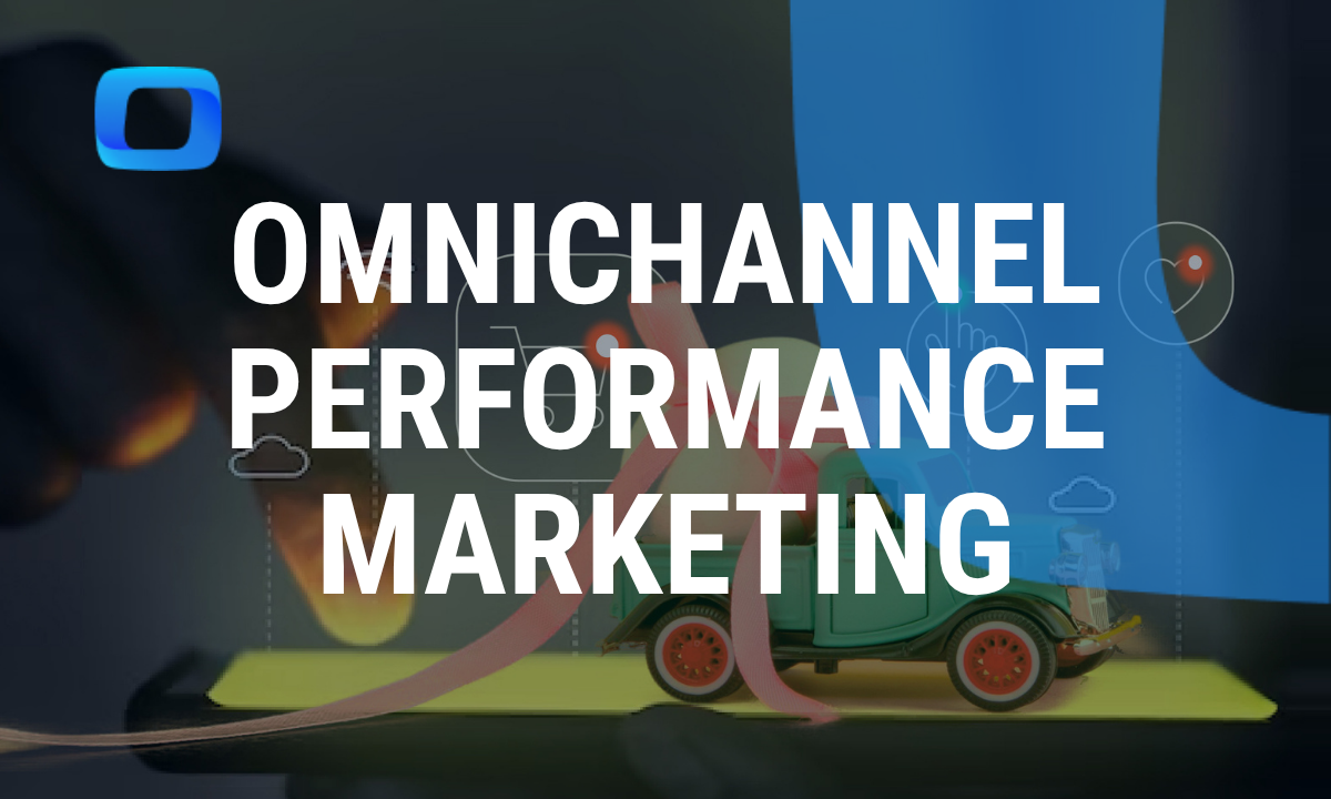 Understanding the Basics: How Omnichannel Performance Marketing Works
