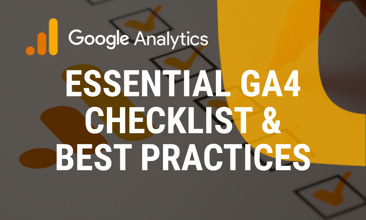Essential Google Analytics GA4 Checklist and Best Practices
