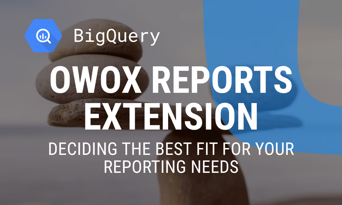 OWOX Reports Extension for Google Sheets vs. Connected Sheets: Deciding the Best Fit for Your Reporting Needs
