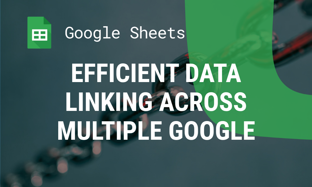 Efficient Data Linking Across Multiple Google Sheets: A Complete Guide