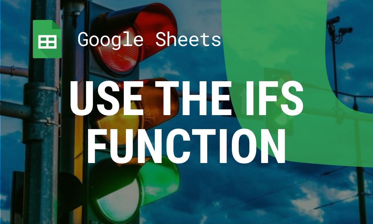 How to Use the IFS Function in Google Sheets for Advanced Conditional Logic