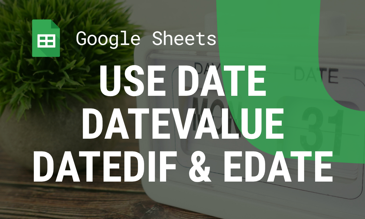 How to Use DATE, DATEVALUE, DATEDIF, EDATE, and EPOCHDATE Functions in Google Sheets