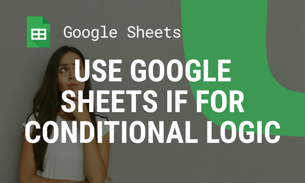 How to Use Google Sheets IF for Conditional Logic