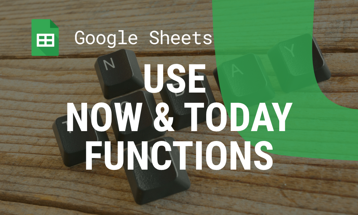 How to Use NOW and TODAY Functions in Google Sheets for Real-Time Data