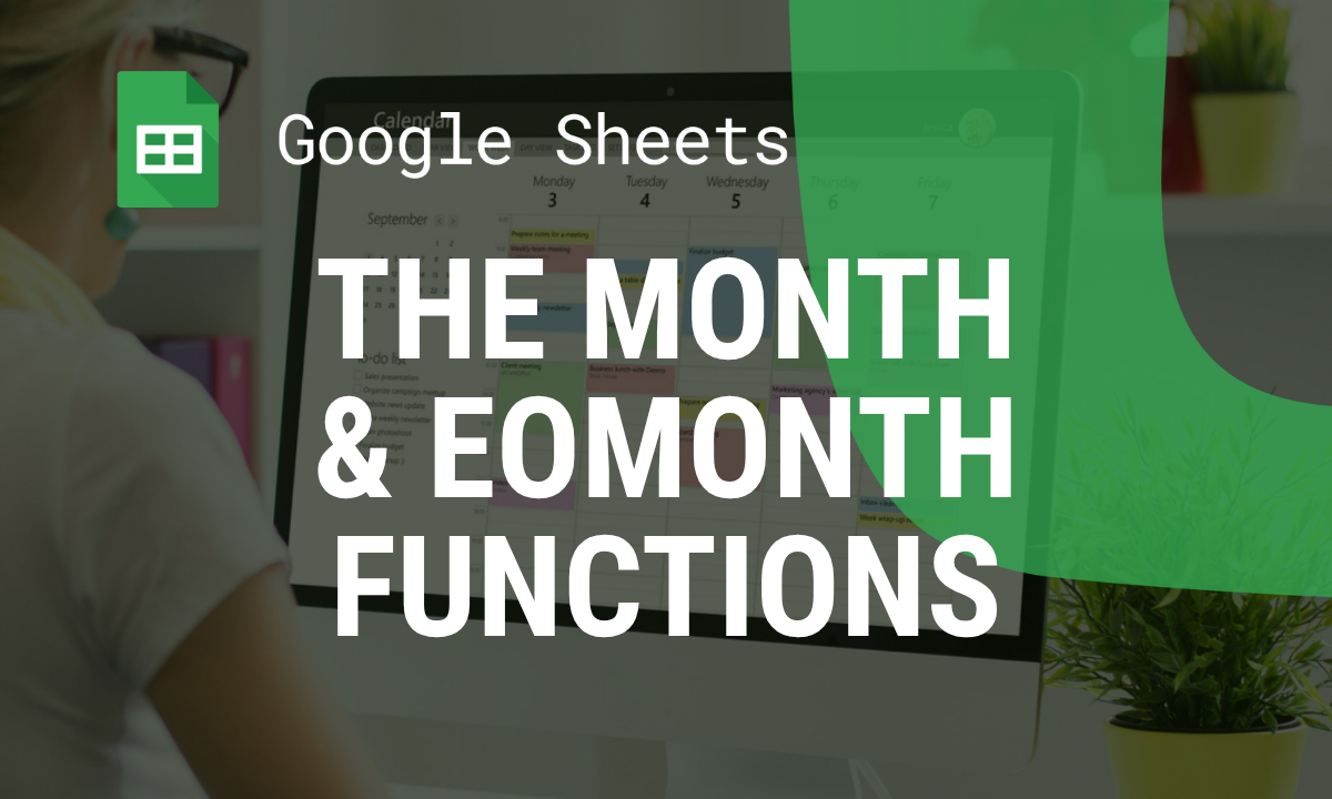 Mastering the MONTH and EOMONTH Functions in Google Sheets