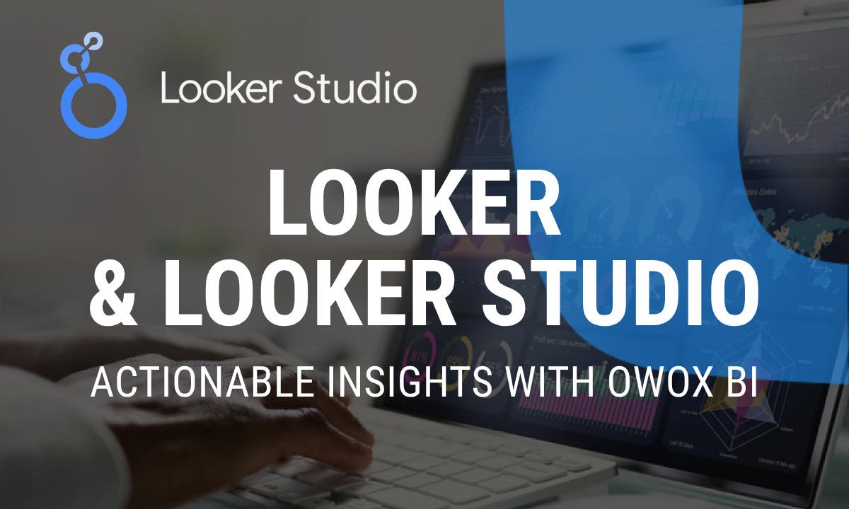 Looker and Looker Studio: Actionable Insights with OWOX Data Marts
