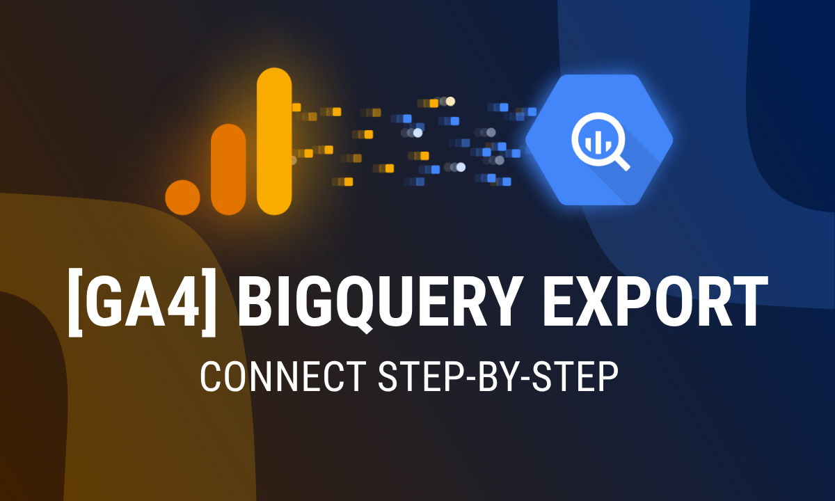[GA4] BigQuery Export: How to Connect Step-by-Step