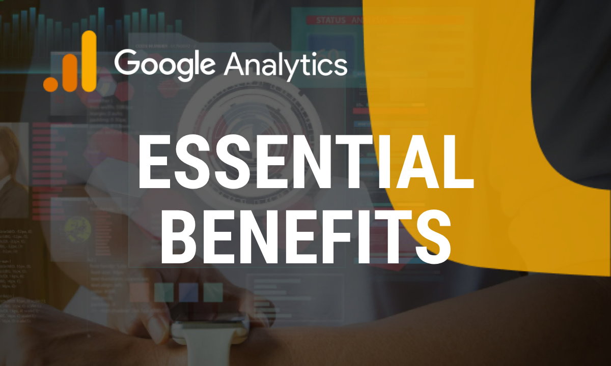 Essential Benefits of Google Analytics 4 (GA4) You Need to Know