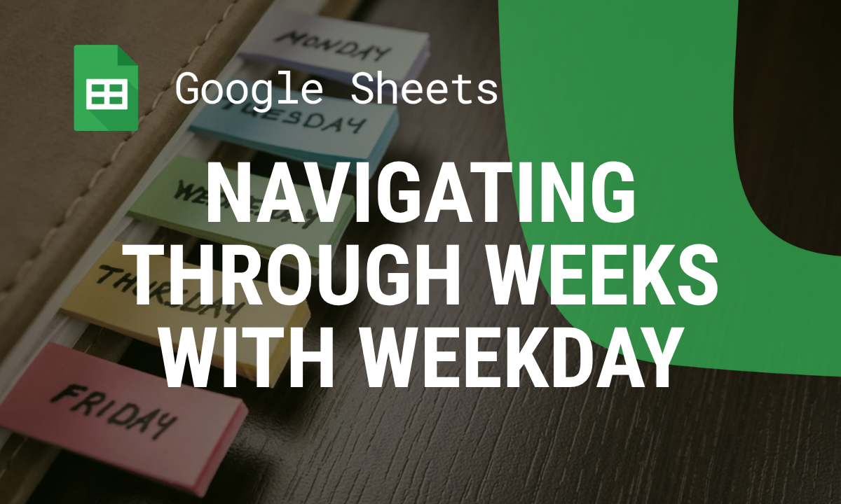 Navigating Through Weeks With WEEKDAY and WEEKNUM Google Sheets Functions