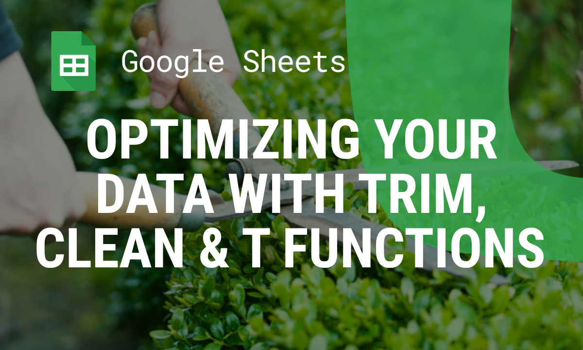 Optimizing Your Data with TRIM, CLEAN, and T Functions in Google Sheets