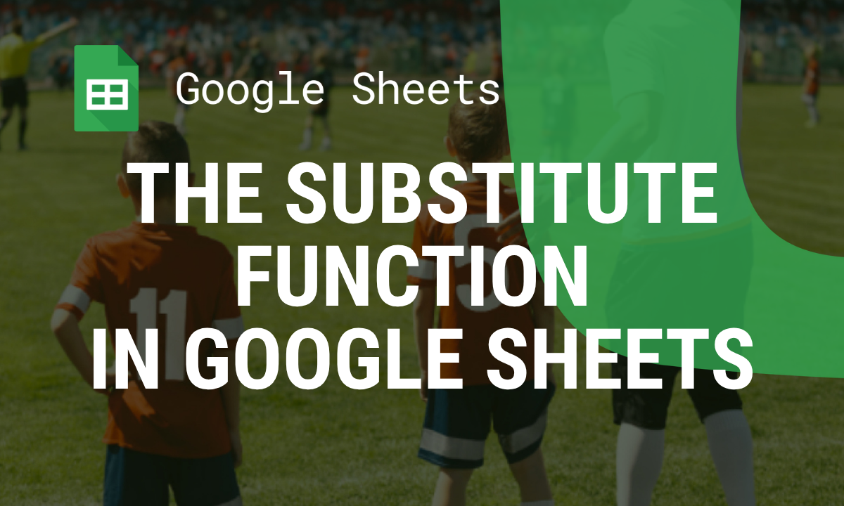 Mastering the SUBSTITUTE Function in Google Sheets