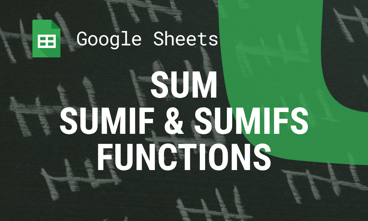 A Detailed Guide to SUM, SUMIF, and SUMIFS Functions in Google Sheets