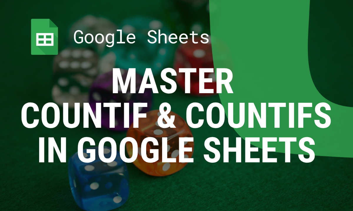 How to Master COUNTIF and COUNTIFS in Google Sheets