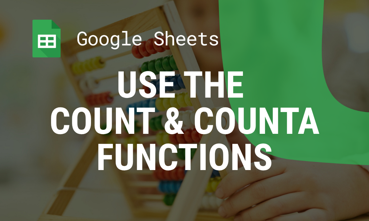 How to Use the COUNT and COUNTA Functions in Google Sheets: A Complete Guide
