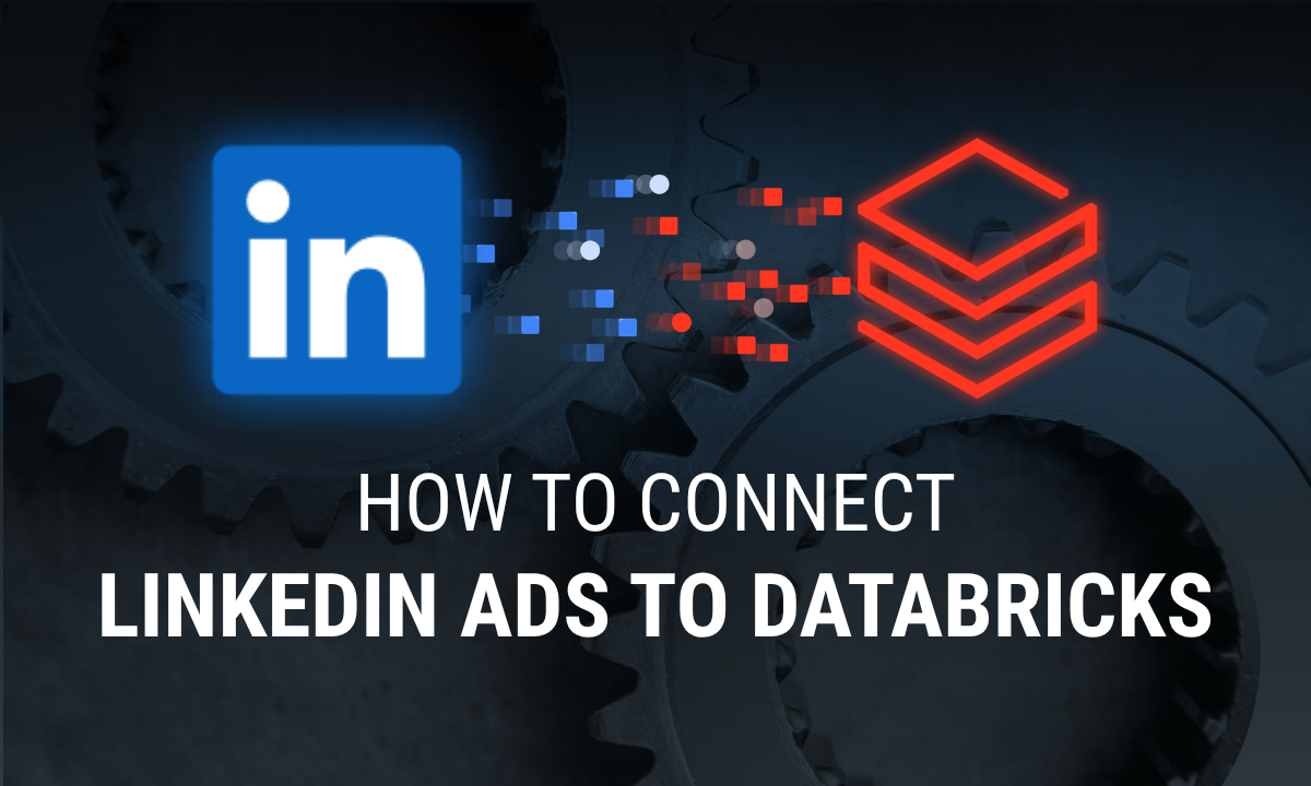 How to Connect LinkedIn Ads to Databricks