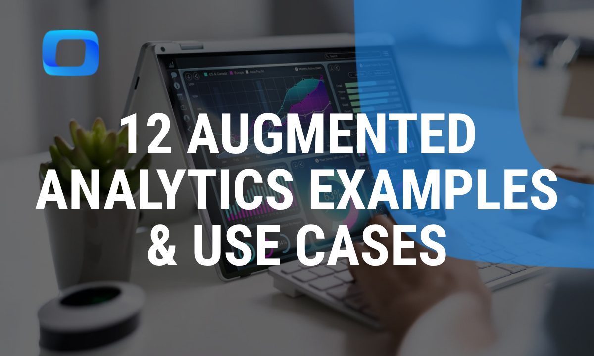 12 Augmented Analytics Examples and Use Cases Across Industries