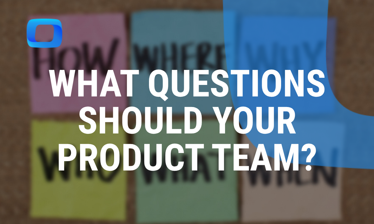 What Questions Should Your Product Team Be Asking About Data?