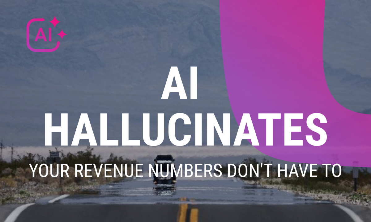 AI hallucinates. Your revenue numbers don't have to
