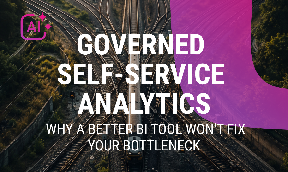 Governed self-service analytics: why a better BI tool won't fix your bottleneck