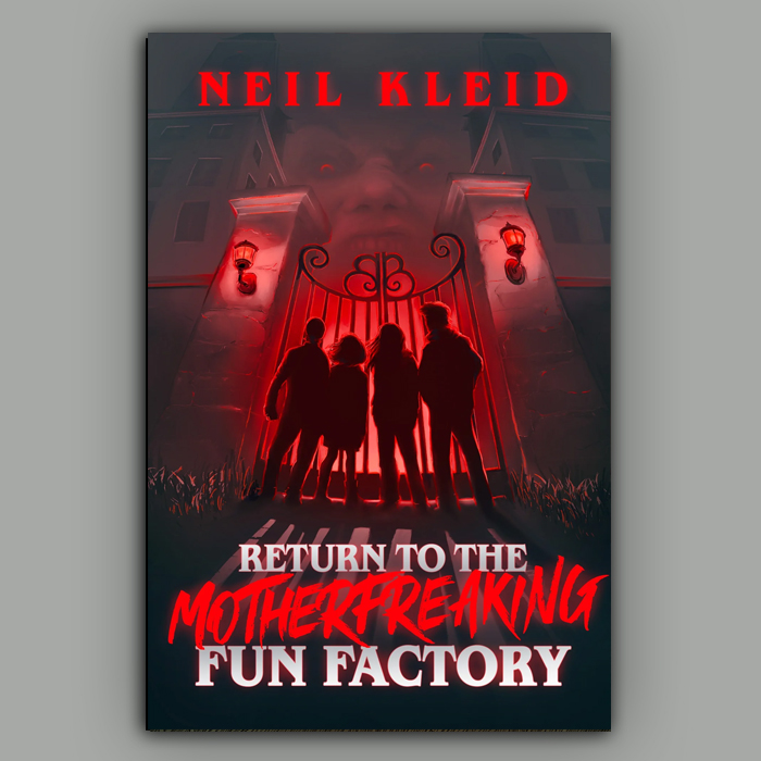 The cover to return to the motherfreaking fun factor, a horror novel by Neil Kleid - an image of four kids in silhouette staring through the gates leading to a factory with a creepy face menacing from above