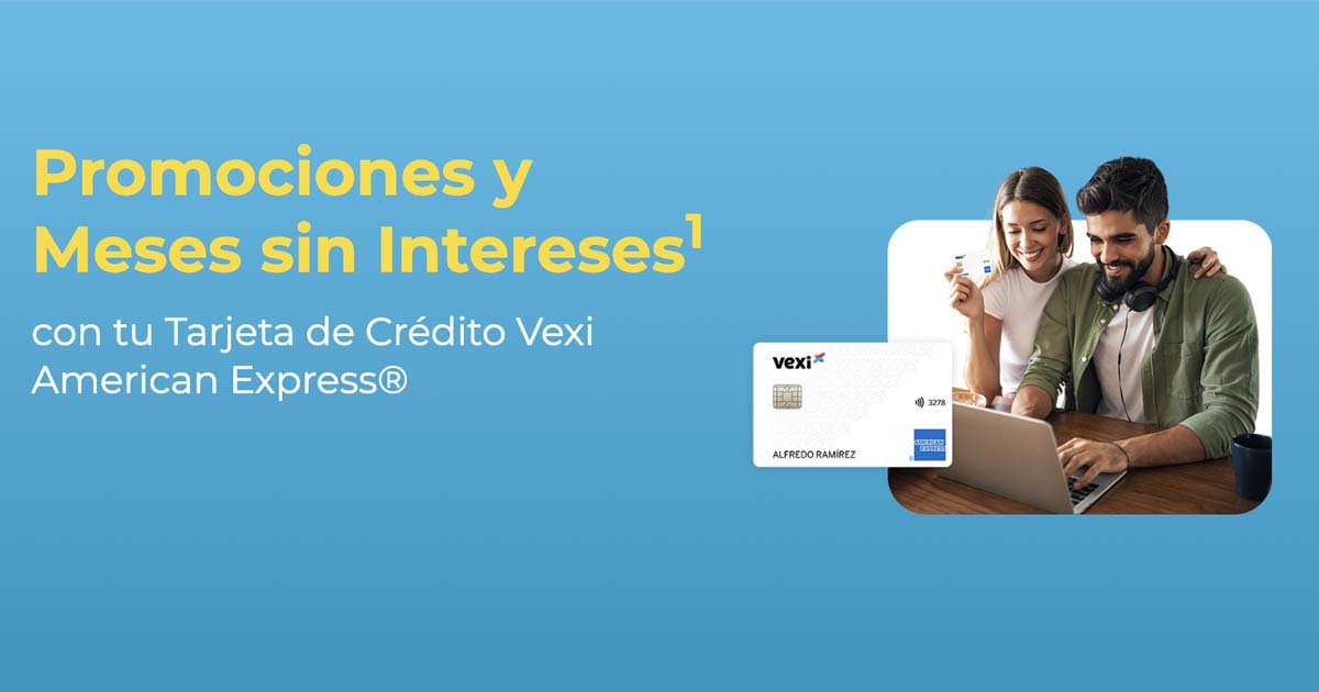 Meses sin intereses con tu Tarjeta de crédito Vexi American Express® - Vexi