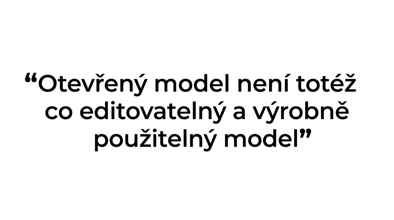 Zvýrazněný citát o tom, že otevřený model ještě nemusí být editovatelný a použitelný pro výrobu.