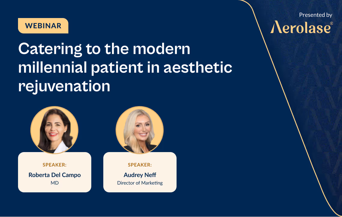 Roberta Del Campo Catering to the Modern Millennial Patient in Aesthetic Rejuvenation Aerolase Webinar|