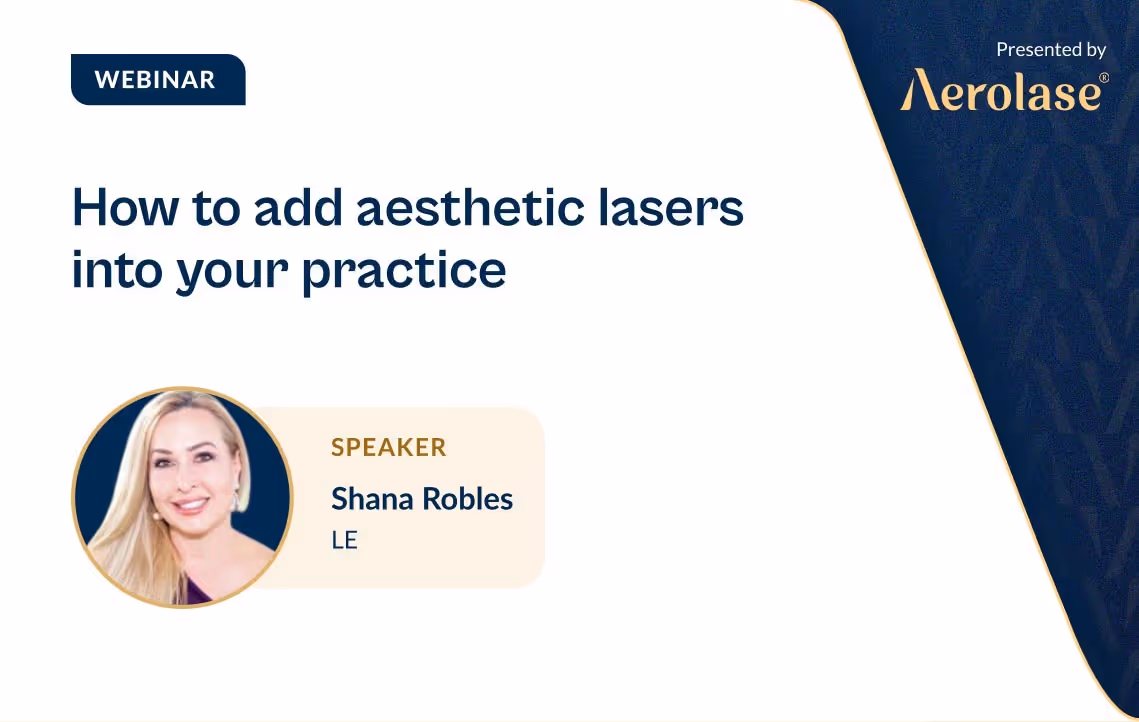 Shana Robles, LE How to Add Aesthetic Lasers into Your Practice Aerolase Webinar