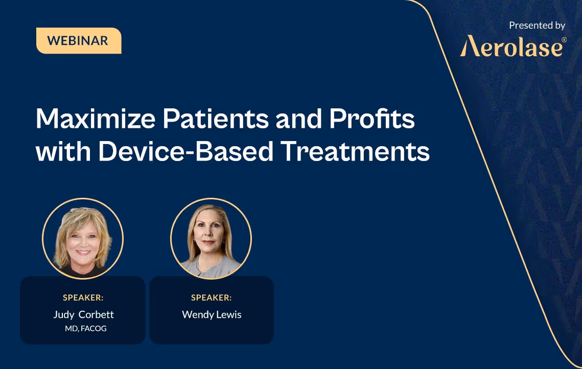 Judy Corbett Wendy Lewis Maximize Patients and Profits with Device-Based Treatments Aerolase Webinar