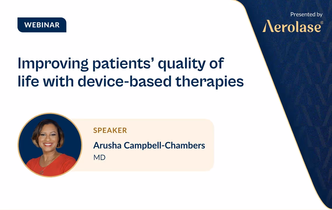 Dr. Arusha Campbell-Chambers Improving Patients' Quality of Life with Device-Based Therapies Aerolase Webinar