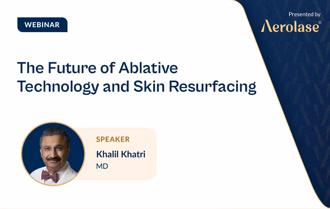 Dr. Khalil Khatri The Future of Ablative Technology and Skin Resurfacing Aerolase Webinar