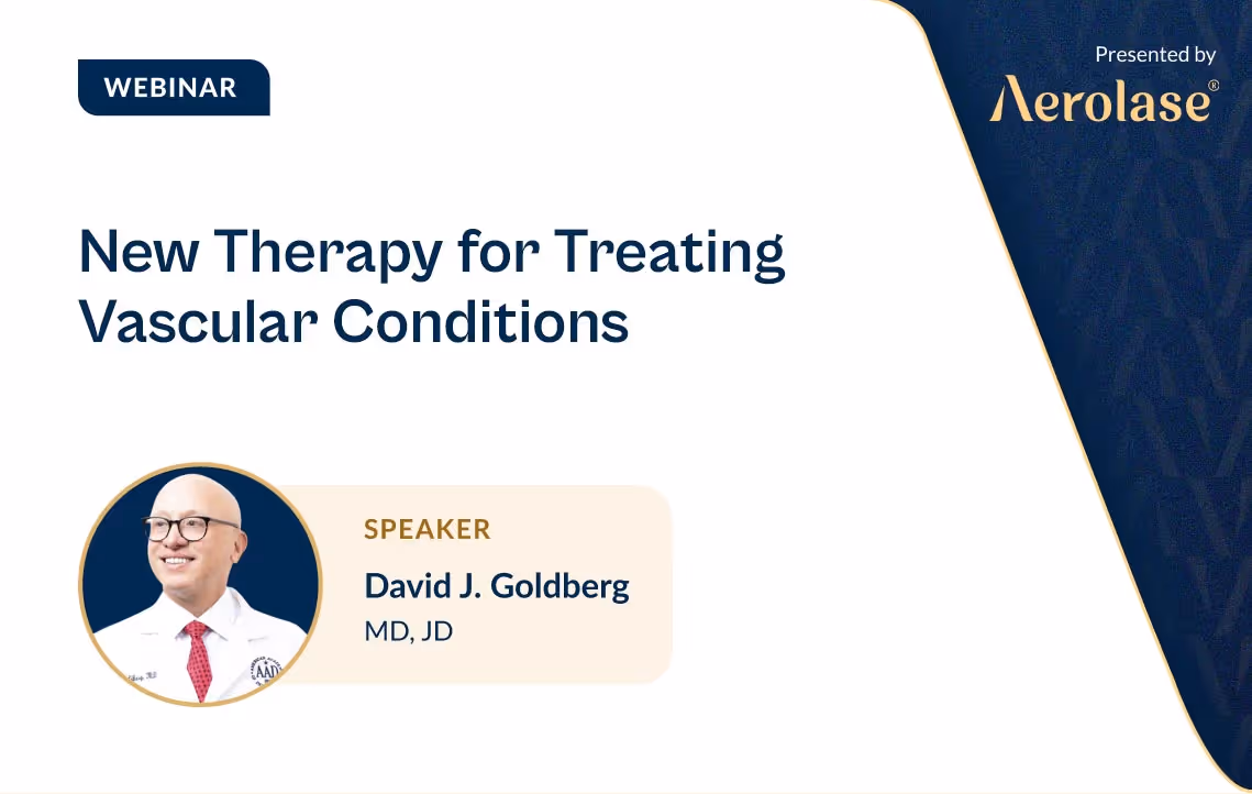 David J. Goldberg, MD, JD New Therapy for Treating Vascular Conditions Aerolase Webinar