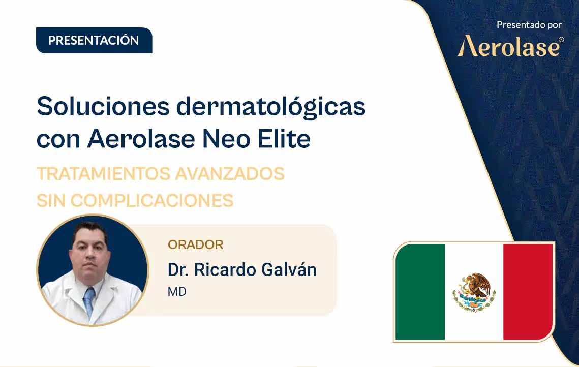 Soluciones dermatológicas con Aerolase Neo Elite: Tratamientos avanzados sin complicaciones con el Dr. Ricardo Galván.