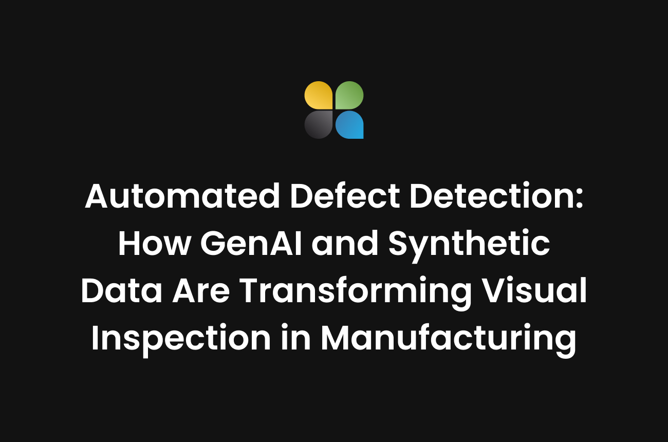 Automated Defect Detection: How GenAI and Synthetic Data Are Transforming Visual Inspection in Manufacturing
