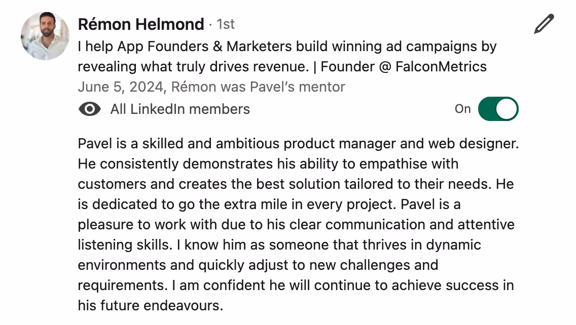 Pavel is a skilled and ambitious product manager and web designer. He consistently demonstrates his ability to empathise with customers and creates the best solution tailored to their needs. He is dedicated to go the extra mile in every project. Pavel is a pleasure to work with due to his clear communication and attentive listening skills. I know him as someone that thrives in dynamic environments and quickly adjust to new challenges and requirements. I am confident he will continue to achieve success in his future endeavours.