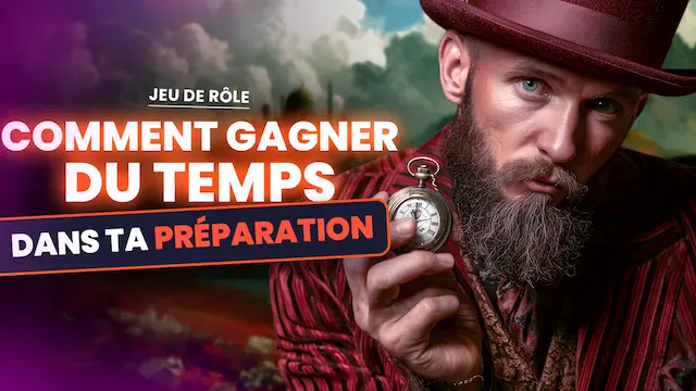 Homme moustachu en chapeau rouge tenant une montre gousset avec texte sur comment gagner du temps dans ta préparation pour un jeu de rôle.