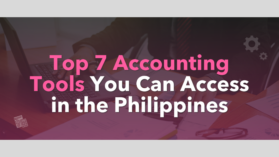 Top 7 Accounting Tools You Can Access in the Philippines