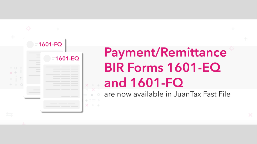 BIR Forms 1601-EQ and 1601-FQ:Available in JuanTax Fast File