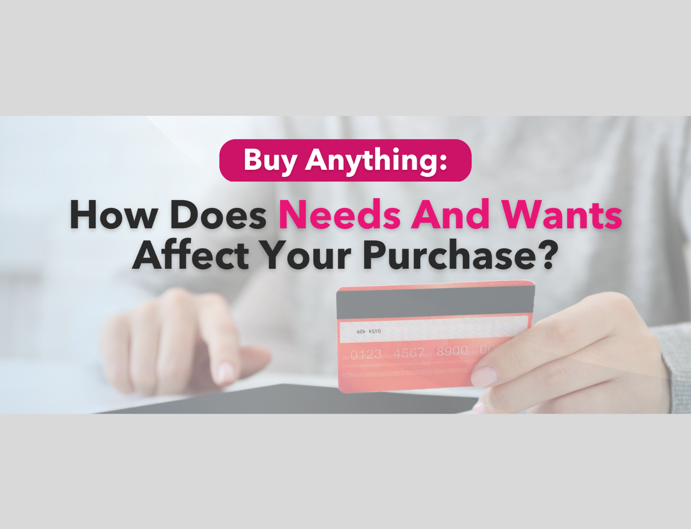 Buy Anything: How Does Needs And Wants Affect Your Purchase?