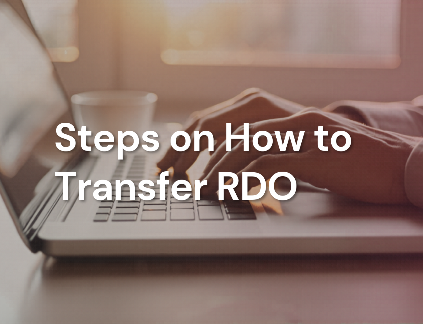 Steps on How to Transfer RDO