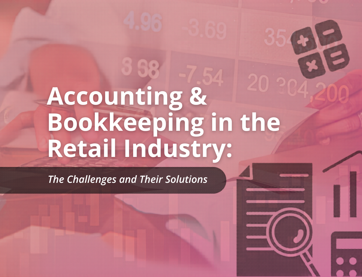 Accounting & Bookkeeping in Retail Industry: Challenges and Their Solutions