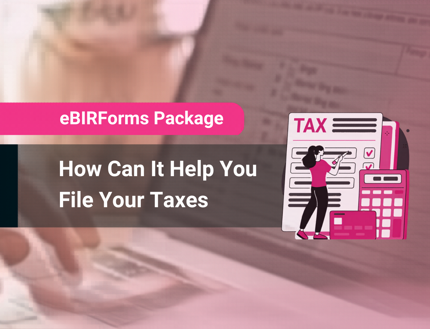 JuanTaxFirst BIR-Accredited Tax Platform l Tax Automation l E-Filing and Payment of Taxes Home Forms Partners Blog Help Center eBIRForms Package and How Can It Help You File Your Taxes