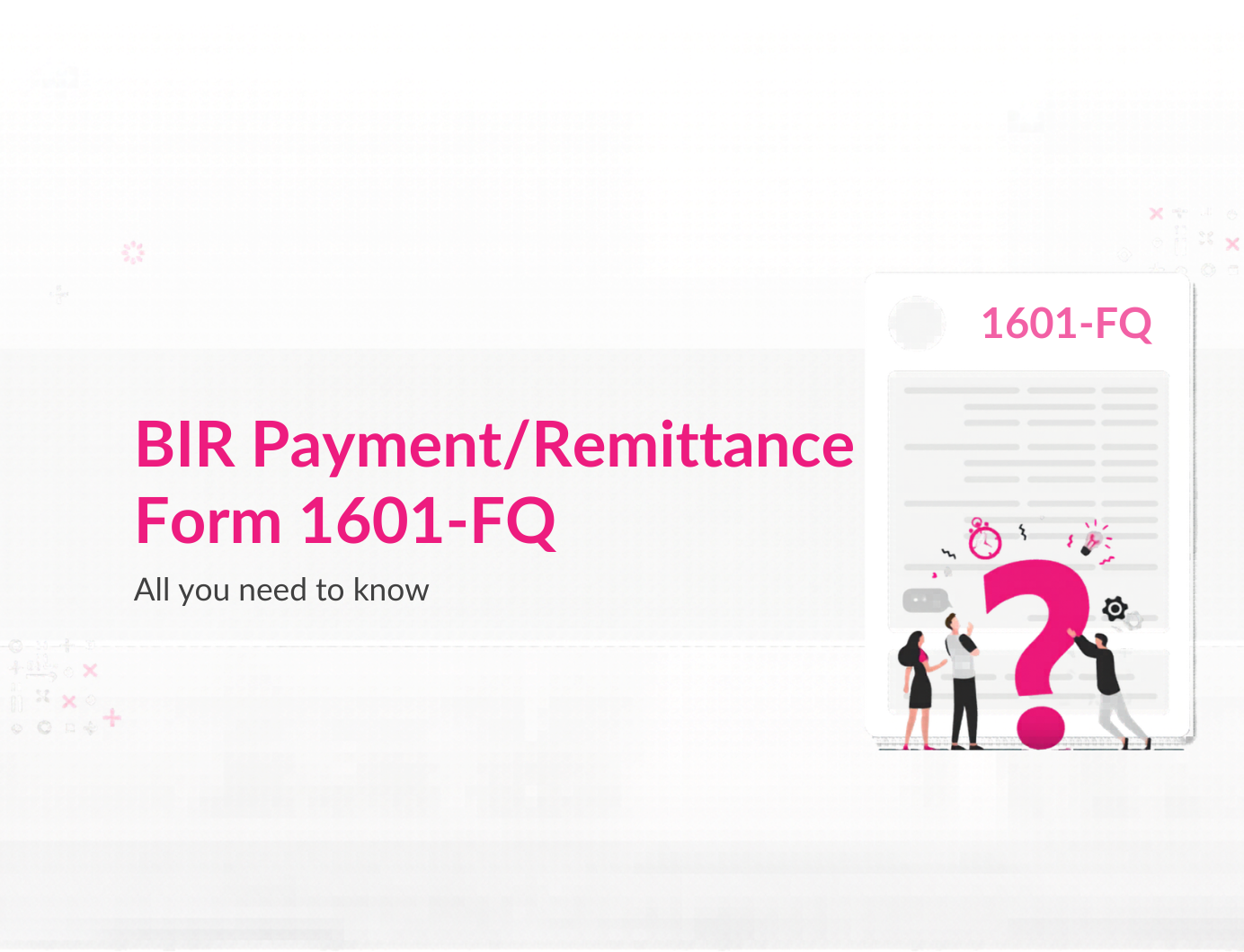 Form 1601-FQ – All you need to know