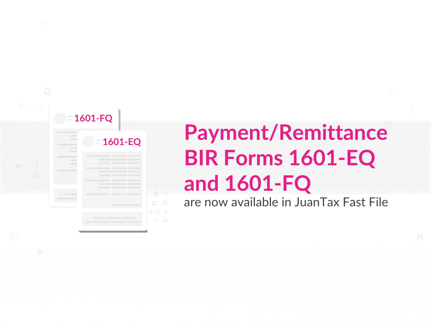 BIR Forms 1601-EQ and 1601-FQ:Available in JuanTax Fast File