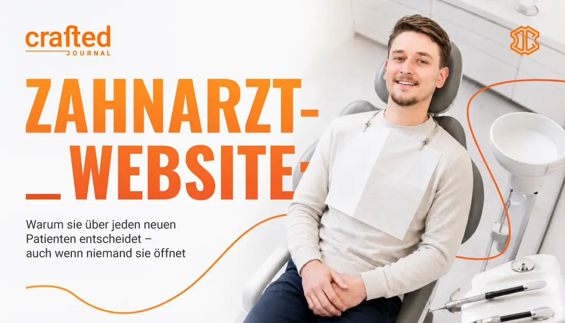 Thumbnail zum crafted journal Blogartikel über Zahnarzt-Websites: Ein Patient sitzt auf dem Zahnarztstuhl, während die Headline zeigt, warum eine Website über neue Patient*innen entscheidet – dencraft crafted journal.