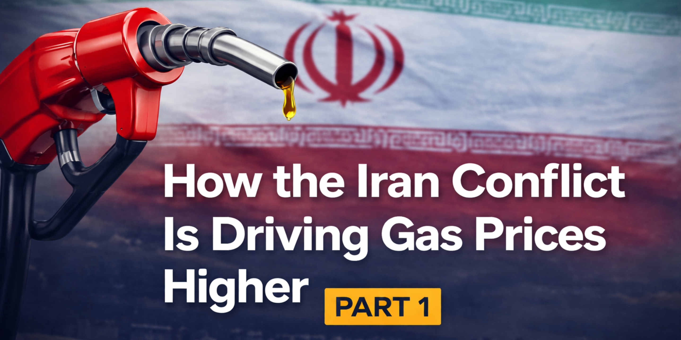How the War in Iran Could Drive Gas Prices Higher and Reshape the U.S. Economy (Part 1)