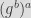 (g^b)^a