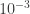 {10}^{-3}
